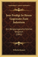 Jesu Predigt in ihrem Gegensatz zum Judentum. 1018685219 Book Cover