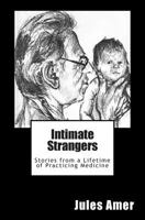 Intimate Strangers: Stories from a Lifetime of Practicing Medicine 149230476X Book Cover