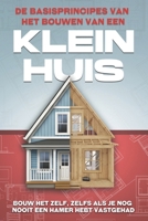 De basisprincipes van het bouwen van een Klein huis: Bouw het zelf, zelfs als je nog nooit een hamer hebt vastgehad (Dutch Edition) B0GBTD61K5 Book Cover