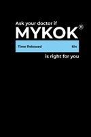 Ask Your Doctor if Mykok is Right for you: Journal / Notebook / Diary Gift - 6x9 - 120 pages - White Lined Paper - Matte Cover 1712342010 Book Cover