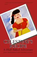 Celestine's Recipe: A Half-Baked Adventure 1442119438 Book Cover