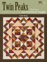 Twin Peaks: Quilts from Easy Strip-pieced Triangles 1564778347 Book Cover