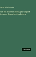 Von der sittlichen Bildung der Jugend im ersten Jahrzehent des Lebens (German Edition) 3563687560 Book Cover