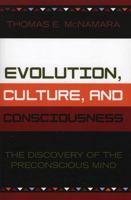 Evolution, Culture, and Consciousness: The Discovery of the Preconscious Mind 076182765X Book Cover