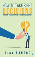 How to take Right Decisions A Guide to Striking a Balance/ Finding Answers Within 9356680221 Book Cover