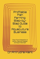Profitable Fish Farming: Step-by-Step Guide to Aquaculture Business: “From Pond Preparation to Biofloc, Feeding, Diseases, and Export Business” (Smart Farming Business Series) B0GQZL93WB Book Cover