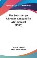 Der Straszburger Chronist Konigshofen Als Choralist (1903) 1160445443 Book Cover