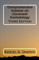 Comprehensive Indexes on Covenant Eschatology: Third Edition 1448686482 Book Cover