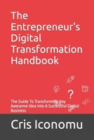 The Entrepreneur's Digital Transformation Handbook: The Guide To Transforming Any Awesome Idea Into A Successful Digital Business (The Digital Business Roadmap) B0CW27ZVYC Book Cover