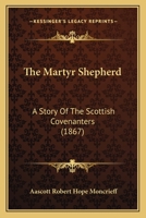 The Martyr Shepherd: A Story Of The Scottish Covenanters 1120902347 Book Cover