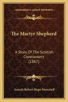 The Martyr Shepherd: A Story Of The Scottish Covenanters 1167195221 Book Cover