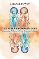 The Alter & EGO Principles: Embracing the Power of Your Dynamic Dualities B0DWNHXDK8 Book Cover