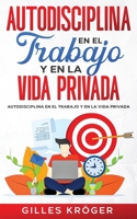 Autodisciplina En El Trabajo Y En La Vida Privada (Spanish Edition) 1304721817 Book Cover