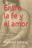 Entre la fe y el amor (Spanish Edition) B0GLQL4VC1 Book Cover