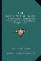 The Bard Of The Dales: Or Poems And Miscellaneous Pieces, Partly In The Yorkshire Dialect 1437288707 Book Cover