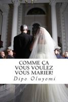 Comme ça vous voulez vous marier!: 10 piliers pour un mariage solide 1502766639 Book Cover