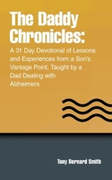 The Daddy Chronicles: A 31 Day Devotional of Lessons and Experiences from a Son's Vantage Point, Taught by a Dad Dealing with Alzheimers B0FDLC3432 Book Cover