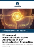 Wissen und Menschlichkeit; Echte Abschlüsse in der intellektuellen Produktion 6204598384 Book Cover