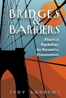Bridges & Barriers: Practical Psychology for Persuasive Presentations B0CCCX5BDB Book Cover