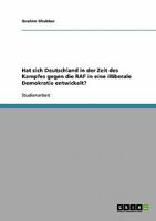 Hat sich Deutschland in der Zeit des Kampfes gegen die RAF in eine illiberale Demokratie entwickelt? 3638802884 Book Cover