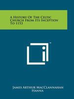 A History Of The Celtic Church From Its Inception To 1153 1258123096 Book Cover
