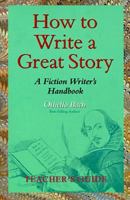 How to Write a Great Story - Teacher's Guide: A Fiction Writer's Handbook 1535449950 Book Cover