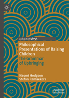 Philosophical Presentations of Raising Children: The Grammar of Upbringing 3030125394 Book Cover