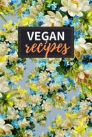 Vegan Recipes: Blank Recipe Book to Write in 100 Pages Cookbook 6x9 Matte Floral Cover Design Gift for Vegans 1092681132 Book Cover