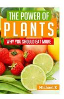 The Power of Plants: Why You Should Eat More 1517487781 Book Cover