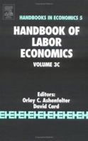 Handbook of Labor Economics: Vol 3C (Handbook of Labor Economics) 0444501894 Book Cover