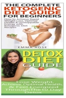 Ketogenic Diet: Detox Diet: Weight Loss for Beginners & Detox Cleanse to Heal the Inflammation, Lose Belly Fat & Increase Energy 1516809882 Book Cover