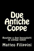 Due Antiche Coppe: Routine a due bussolotti in cinque tempi 1490459189 Book Cover