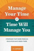 Manage Your Time or Time Will Manage You: Strategies That Work from an Educator Who's Been There 1416626654 Book Cover