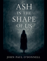 Ash in the Shape of Us B0G6MZ4FPW Book Cover