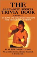 The Sarcastic Sports Trivia Book, Vol. 2: 300 Funny and Challenging Questions from the Dark Side of Sports 0595215645 Book Cover