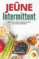 JEÛNE INTERMITTENT: Régénère ton corps et améliore ta santé avec le jeûne intermittent B0C1J3DCLP Book Cover