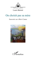 On choisit pas sa mère: Souvenirs sur Albert Camus (Études Littéraires Maghrébines) (French Edition) 2343084793 Book Cover