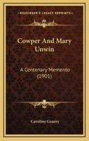 Cowper And Mary Unwin: A Centenary Memento 0548726582 Book Cover