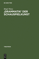 'grammatik' Der Schauspielkunst: Die Inszenierung Der Geschlechter in Goethes Klassischem Theater 3484660317 Book Cover