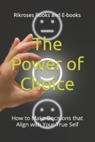 The Power of Choice: How to Make Decisions that Align with Your True Self B0CP5GQHMP Book Cover