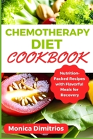 Chemotherapy Diet Cookbook: Nutrition-Packed Recipes with Flavorful Meals for Recovery B0CCCQSRNF Book Cover