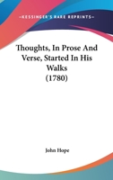 Thoughts: In Prose and Verse, Started, in His Walks 0548578451 Book Cover