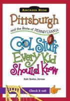 Pittsburgh and the State of Pennsylvania:: Cool Stuff Every Kid Should Know 1439600953 Book Cover