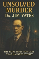 The Unsolved Murder of Dr. Jim Yates: The Fatal Injection Case That Haunted Sydney B0FL18TWH3 Book Cover