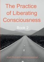 The Practice of Liberating Consciousness - Book 2 3695170905 Book Cover