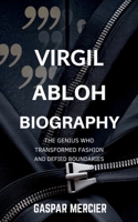 VIRGIL ABLOH BIOGRAPHY: The Genius Who Transformed Fashion and Defied Boundaries B0F749W5P2 Book Cover