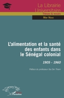 L'alimentation et la santé des enfants dans le Sénégal colonial: 1905-1960 (Harmattan Sénégal) (French Edition) 2343054282 Book Cover