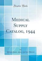 Medical Supply Catalog, 1944 (Classic Reprint) 1397315822 Book Cover