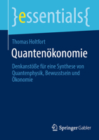 Quantenökonomie: Denkanstöße für eine Synthese von Quantenphysik, Bewusstsein und Ökonomie (essentials) 3658376341 Book Cover