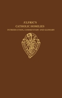 Aelfric's Catholic Homilies: Introduction, Commentary and Glossary (Early English Text Society Supplementary Series) 0197224199 Book Cover